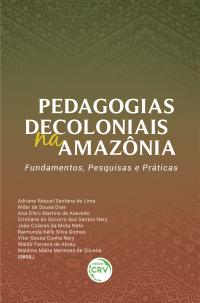 PEDAGOGIAS DECOLONIAIS NA AMAZÔNIA: <br>fundamentos, pesquisas e práticas