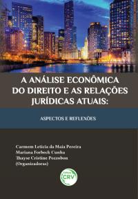 A ANÁLISE ECONÔMICA DO DIREITO E AS RELAÇÕES JURÍDICAS ATUAIS:<br>aspectos e reﬂexões