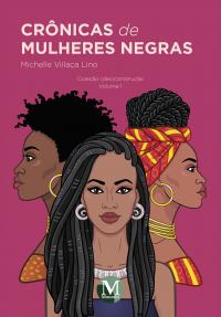 CRÔNICAS DE MULHERES NEGRAS <br> Coleção (Des)construção <br> Volume 1