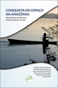 CONQUISTA DO ESPAÇO NA AMAZÔNIA:<br> apropriações da natureza e representações sociais