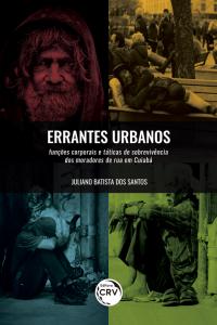 ERRANTES URBANOS:<br> funções corporais e táticas de sobrevivência dos moradores de rua em Cuiabá