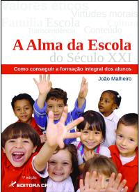 A ALMA DA ESCOLA DO SÉCULO XXI<BR>Como Conseguir a Formação Integral dos Alunos