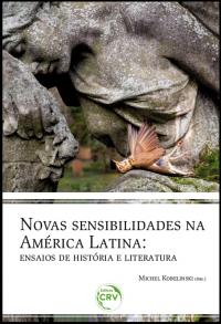 NOVAS SENSIBILIDADES NA AMÉRICA LATINA:<br>ensaios de história e literatura