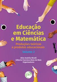 EDUCAÇÃO EM CIÊNCIAS E MATEMÁTICA <br> PRODUÇÕES TEÓRICAS E PRODUTOS EDUCACIONAIS.