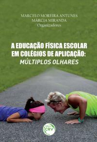 A EDUCAÇÃO FÍSICA ESCOLAR EM COLÉGIOS DE APLICAÇÃO:<br> múltiplos olhares