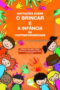 ANOTAÇÕES SOBRE O BRINCAR E A INFÂNCIA NA CONTEMPORANEIDADE