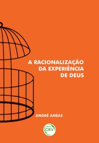 A RACIONALIZAÇÃO DA EXPERIÊNCIA DE DEUS