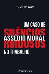 UM CASO DE ASSÉDIO MORAL NO TRABALHO:<br>silêncios ruidosos