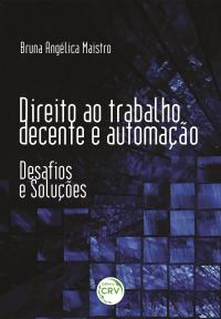 DIREITO AO TRABALHO DECENTE E AUTOMAÇÃO: <br>desafios e soluções