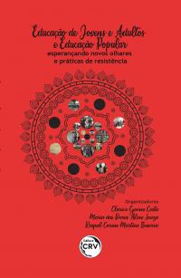 EDUCAÇÃO DE JOVENS E ADULTOS E EDUCAÇÃO POPULAR:<br> esperançando novos olhares e práticas de resistência