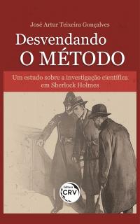 DESVENDANDO O MÉTODO: <br>Um estudo sobre a investigação científica em Sherlock Holmes