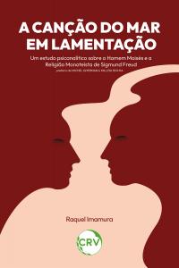A canção do mar em lamentação:<BR>Um estudo psicanalítico sobre o Homem Moisés e a Religião Monoteísta de Sigmund Freud