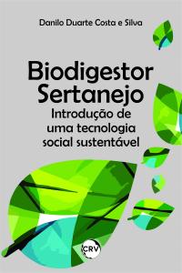 Biodigestor sertanejo: <br>Introdução de uma tecnologia social sustentável