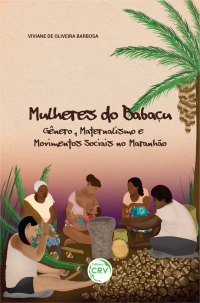 MULHERES DO BABAÇU:<br> gênero, maternalismo e movimentos sociais no Maranhão