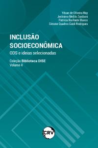 INCLUSÃO SOCIOECONÔMICA - ODS E IDEIAS SELECIONADAS – Vol. 4