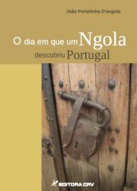 O DIA EM QUE UM NGOLA DESCOBRIU PORTUGAL