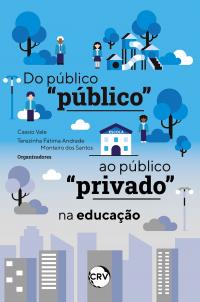 DO PÚBLICO “PÚBLICO” AO PÚBLICO “PRIVADO” NA EDUCAÇÃO