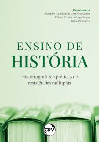 Ensino de história: Historiografias e práticas de resistências múltiplas