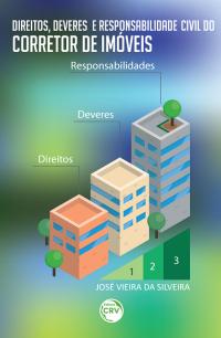 DIREITOS, DEVERES E RESPONSABILIDADE CIVIL DO CORRETOR DE IMÓVEIS