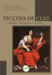 Ficções de Clio: Diálogos entre história e literatura
