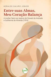 Entre suas almas, meu coração balança: <BR>A mulher fatal nos teatros de Oswald de Andrade e Guilherme de Almeida (1916)
