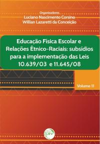 EDUCAÇÃO FÍSICA ESCOLAR E RELAÇÕES ÉTNICO-RACIAIS:<br>subsídios para a implementação das leis 10.639/03 e 11.645/08<br>Volume 11