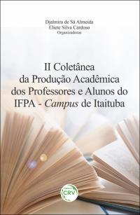 II Coletânea da produção acadêmica dos professores e alunos do IFPA – Campus de Itaituba