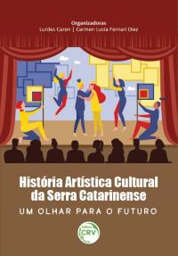 HISTÓRIA ARTÍSTICA CULTURAL DA SERRA CATARINENSE: <br>um olhar para o futuro