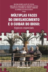 MÚLTIPLAS FACES DO ENVELHECIMENTO E O CUIDAR DO IDOSO:<br>tópicos especiais