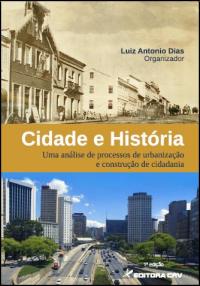 CIDADE E HISTÓRIA:<BR>uma análise de processos de urbanização e construção de cidadania