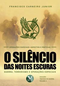 O SILÊNCIO DAS NOITES ESCURAS:<BR> Guerra, terrorismo e operações especiais – VOL. 4