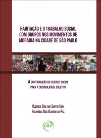 HABITAÇÃO E O TRABALHO SOCIAL COM GRUPOS NOS MOVIMENTOS DE MORADIA NA CIDADE DE SÃO PAULO<br>a contribuição do Serviço Social para a sociabilidade coletiva