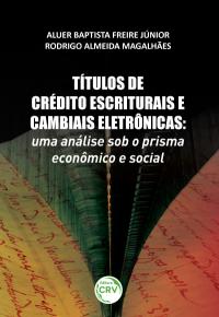 TÍTULOS DE CRÉDITO ESCRITURAIS E CAMBIAIS ELETRÔNICAS:<br>uma análise sob o prisma econômico e social