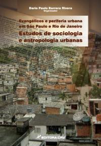 EVANGÉLICOS E PERIFERIA URBANA EM SÃO PAULO E RIO DE JANEIRO:<br>estudos de sociologia e antropologia urbanas