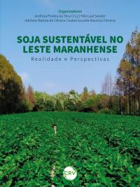 SOJA SUSTENTÁVEL NO LESTE MARANHENSE: <br>Realidade e Perspectivas