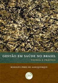 Gestão em Saúde no Brasil<br> Teoria e Prática