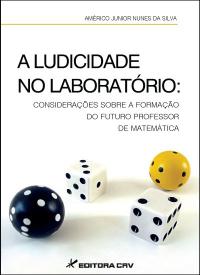 A ludicidade no laboratório: <BR>Considerações sobre a formação do futuro do professor matemática