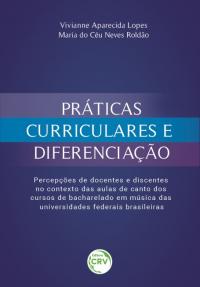 PRÁTICAS CURRICULARES E DIFERENCIAÇÃO: <br>percepções de docentes e discentes no contexto das aulas de canto dos cursos de bacharelado em música das universidades federais brasileiras