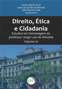 DIREITO, ÉTICA E CIDADANIA: <br> ESTUDOS EM HOMENAGEM AO PROFESSOR JORGE LUIZ DE ALMEIDA Vol I