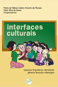 INTERFACES CULTURAIS:<br>aspectos linguísticos, identidade, gêneros textuais e ideologias