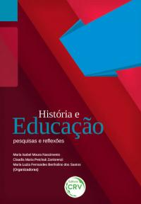 HISTÓRIA E EDUCAÇÃO: <br>pesquisas e reflexões