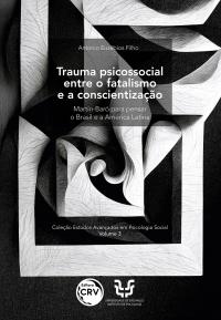 Trauma psicossocial entre o fatalismo e a conscientização: <br> Martín-Baró para pensar o brasil e a américa latina