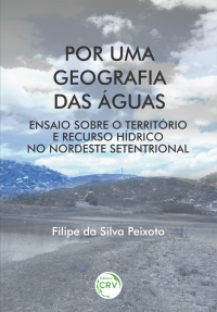 POR UMA GEOGRAFIA DAS ÁGUAS: <br>ensaio sobre o território e recurso hídrico no Nordeste Setentrional