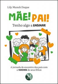 MÃE! PAI! TENHO ALGO A ENSINAR<br> a jornada de encontro dos pais com a verdade de seus filhos