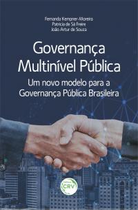GOVERNANÇA MULTINÍVEL PÚBLICA:<br> Um novo modelo para a Governança Pública Brasileira
