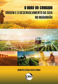 O ouro do cerrado:<br>Origem e o desenvolvimento da soja no Maranhão