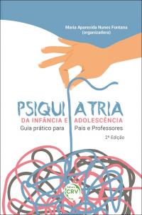 PSIQUIATRIA DA INFÂNCIA E ADOLESCÊNCIA:<br> guia prático para pais e professores<br> 2ª Edição