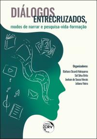 DIÁLOGOS ENTRECRUZADOS, MODOS DE NARRAR E PESQUISA-VIDA-FORMAÇÃO