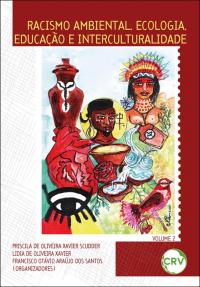 Racismo ambiental, ecologia, educação e interculturalidade – Vol. 02 