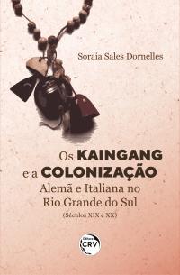 OS KAINGANG E A COLONIZAÇÃO ALEMÃ E ITALIANA NO RIO GRANDE DO SUL (SÉCULOS XIX E XX)